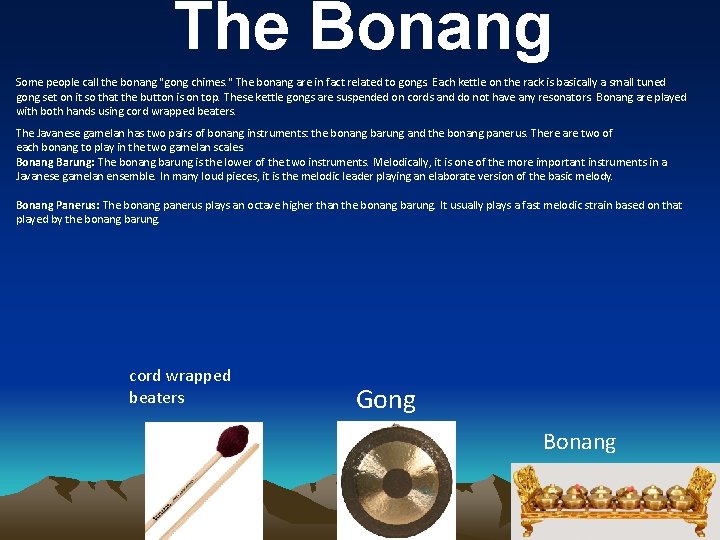 The Bonang Some people call the bonang "gong chimes. " The bonang are in