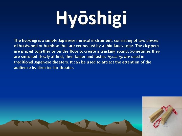 Hyōshigi The hyōshigi is a simple Japanese musical instrument, consisting of two pieces of