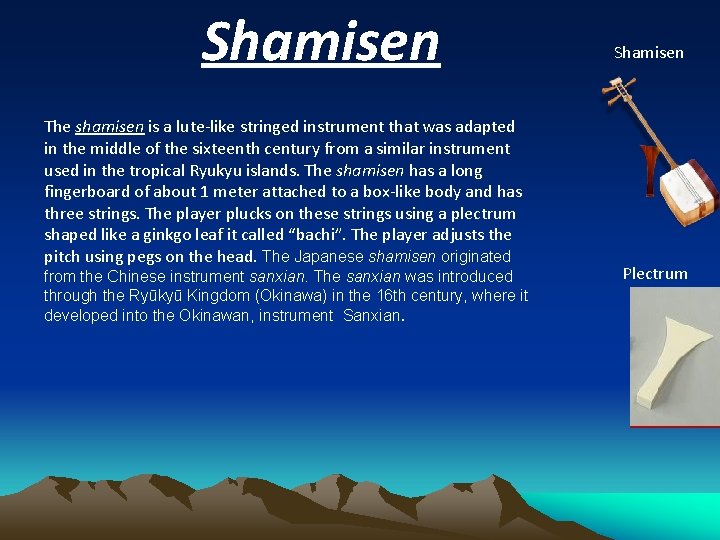 Shamisen The shamisen is a lute-like stringed instrument that was adapted in the middle Shamisen The shamisen is a lute-like stringed instrument that was adapted in the middle