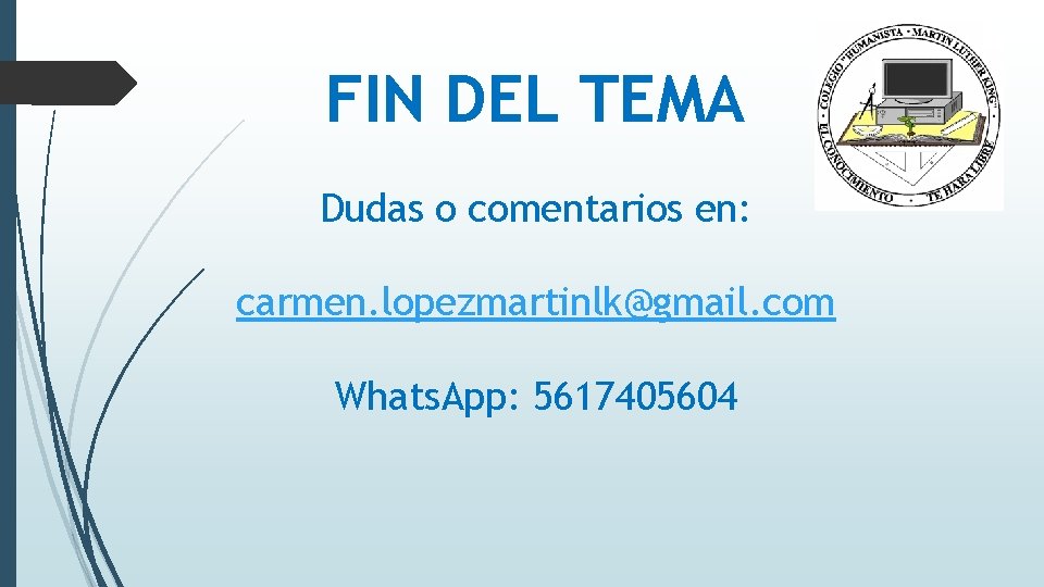 FIN DEL TEMA Dudas o comentarios en: carmen. lopezmartinlk@gmail. com Whats. App: 5617405604 