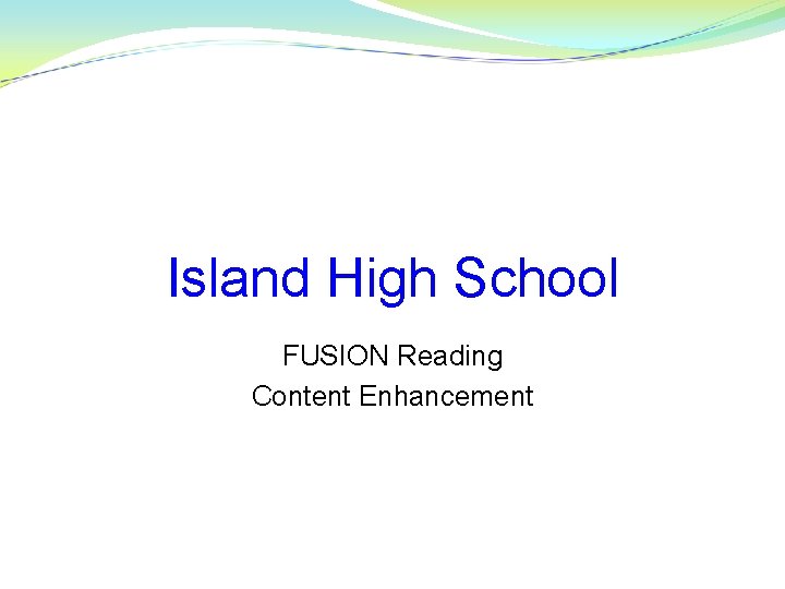 Island High School FUSION Reading Content Enhancement 