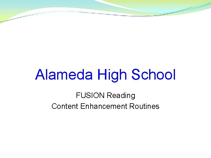 Alameda High School FUSION Reading Content Enhancement Routines 