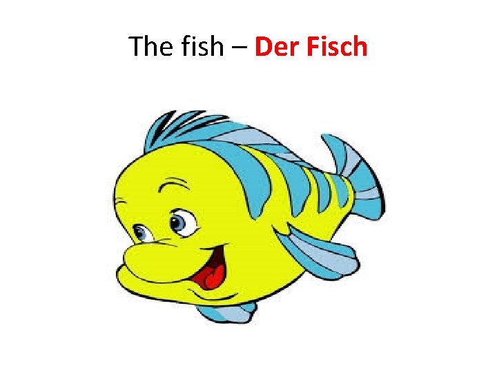 The fish – Der Fisch 