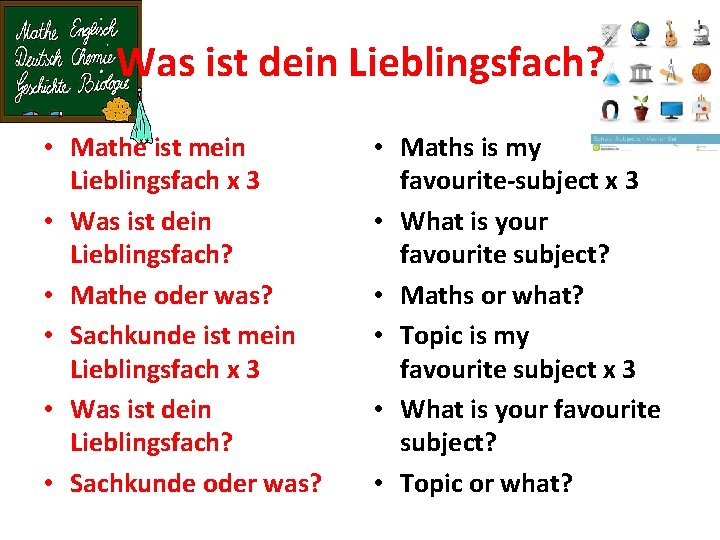 Was ist dein Lieblingsfach? • Mathe ist mein Lieblingsfach x 3 • Was ist