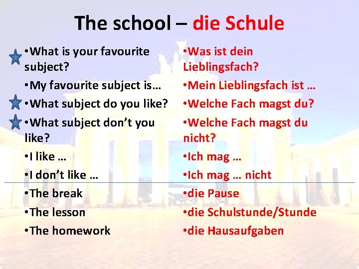 The school – die Schule • What is your favourite subject? • My favourite
