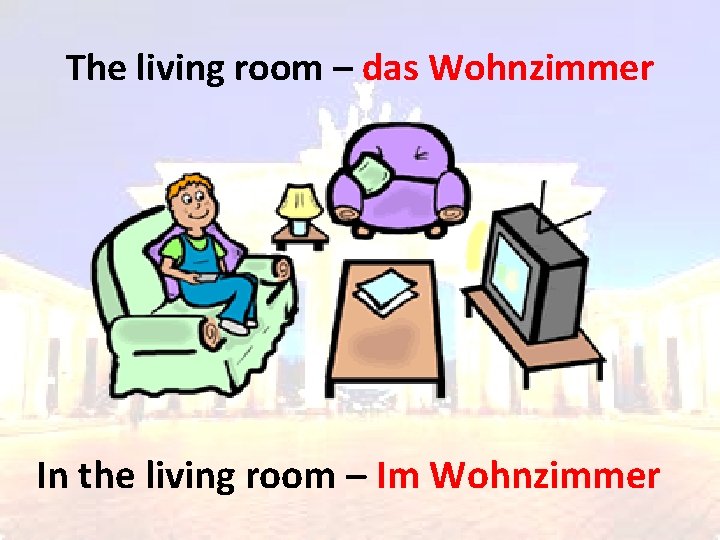 The living room – das Wohnzimmer In the living room – Im Wohnzimmer 