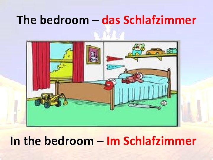 The bedroom – das Schlafzimmer In the bedroom – Im Schlafzimmer 