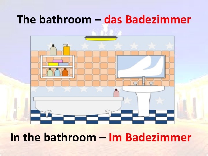 The bathroom – das Badezimmer In the bathroom – Im Badezimmer 