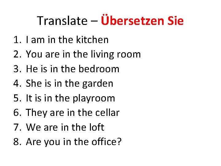 Translate – Übersetzen Sie 1. 2. 3. 4. 5. 6. 7. 8. I am