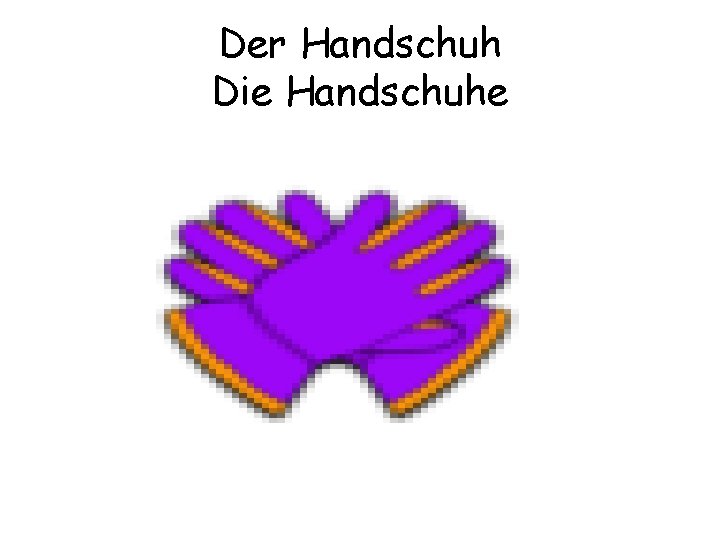 Der Handschuh Die Handschuhe 