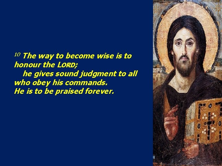 The way to become wise is to honour the LORD; he gives sound judgment