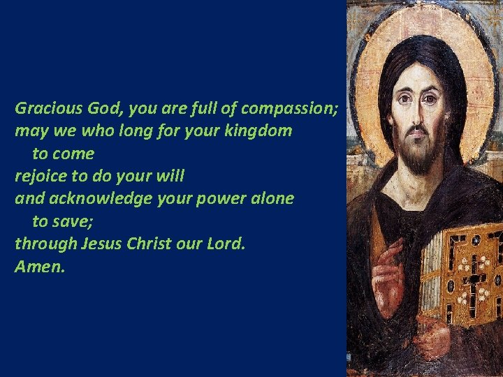 Gracious God, you are full of compassion; may we who long for your kingdom