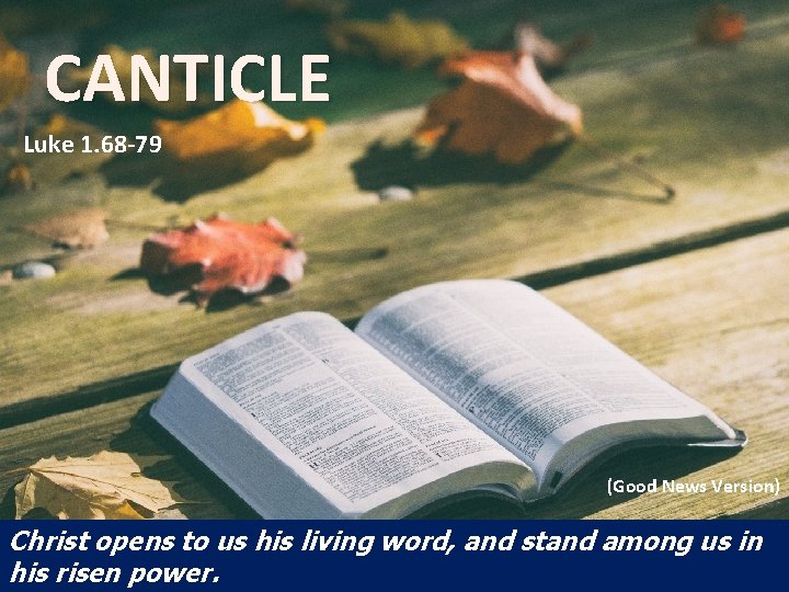 CANTICLE Luke 1. 68 -79 (Good News Version) Christ opens to us his living