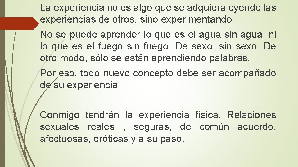 La experiencia no es algo que se adquiera oyendo las experiencias de otros, sino