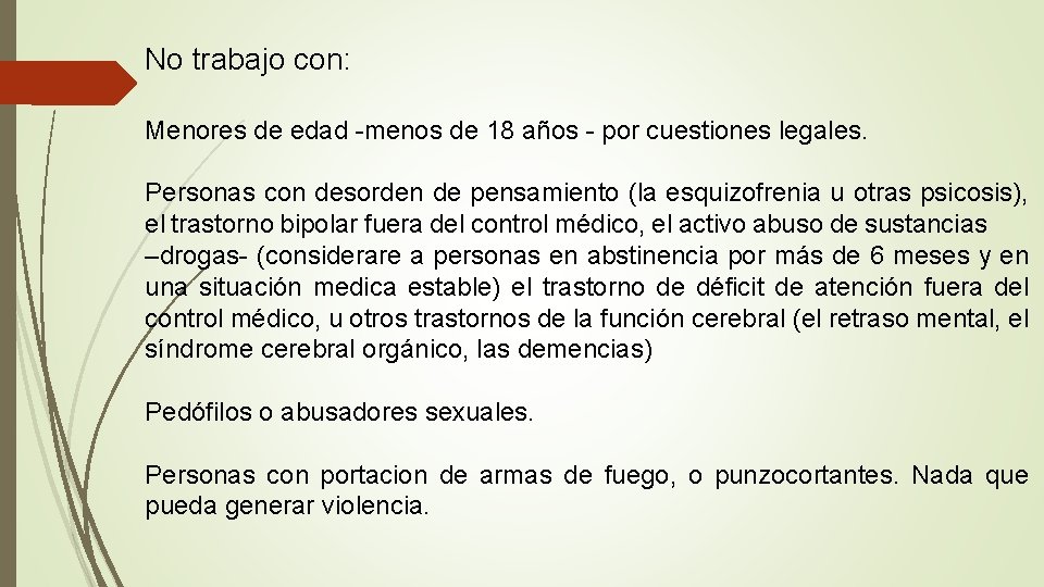 No trabajo con: Menores de edad -menos de 18 años - por cuestiones legales.