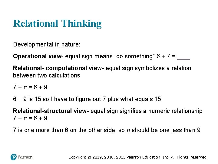 Relational Thinking Developmental in nature: Operational view- equal sign means “do something” 6 +