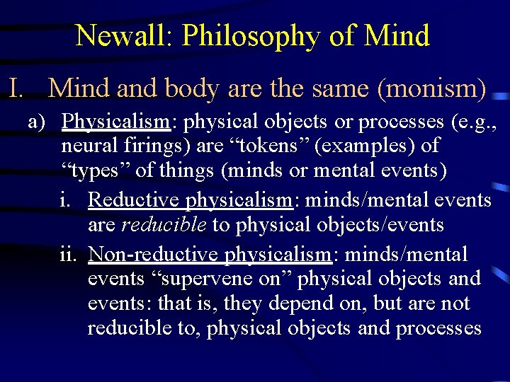 Newall: Philosophy of Mind I. Mind and body are the same (monism) a) Physicalism: