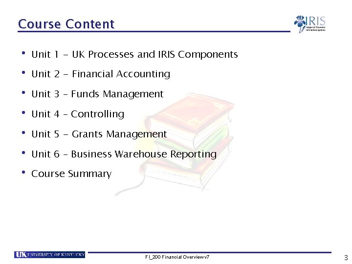 Course Content • Unit 1 - UK Processes and IRIS Components • Unit 2