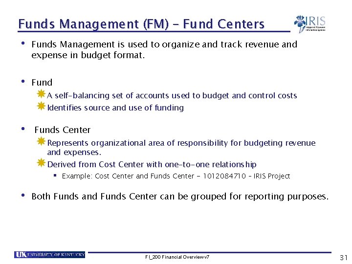 Funds Management (FM) – Fund Centers • Funds Management is used to organize and