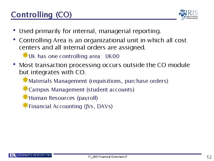 Controlling (CO) • Used primarily for internal, managerial reporting. • Controlling Area is an