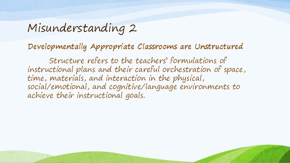 Misunderstanding 2 Developmentally Appropriate Classrooms are Unstructured Structure refers to the teachers’ formulations of