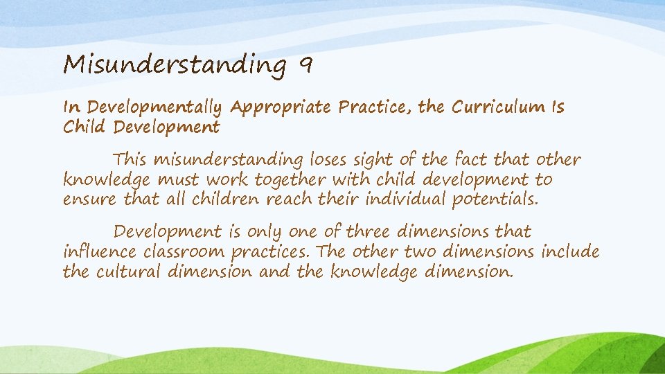 Misunderstanding 9 In Developmentally Appropriate Practice, the Curriculum Is Child Development This misunderstanding loses