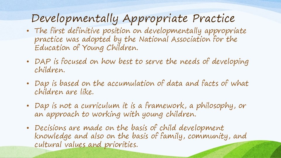 Developmentally Appropriate Practice • The first definitive position on developmentally appropriate practice was adopted