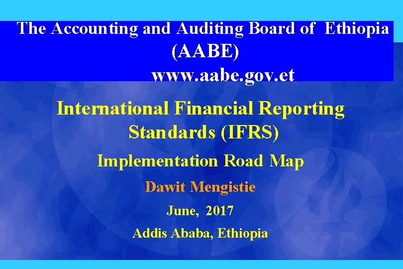 The Accounting and Auditing Board of Ethiopia (AABE) www. aabe. gov. et International Financial