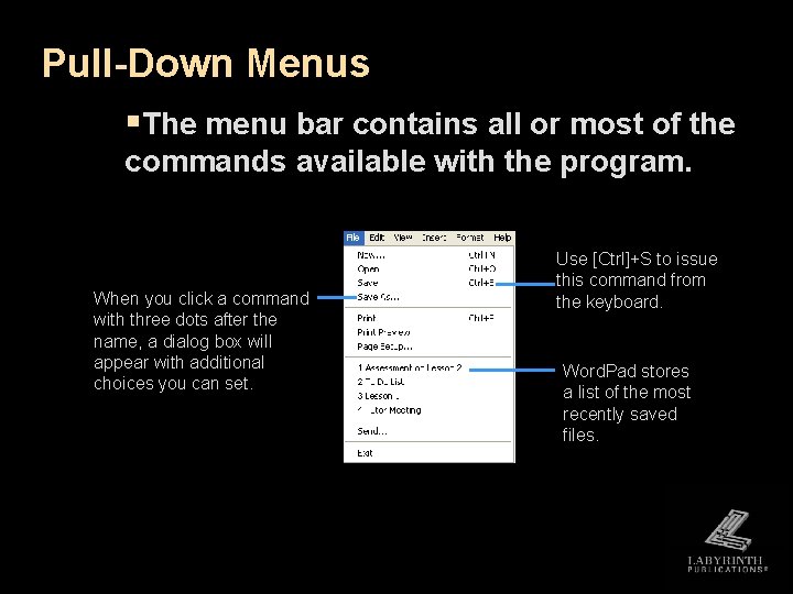 Pull-Down Menus §The menu bar contains all or most of the commands available with Pull-Down Menus §The menu bar contains all or most of the commands available with