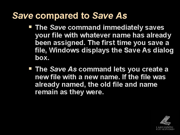 Save compared to Save As § The Save command immediately saves your file with Save compared to Save As § The Save command immediately saves your file with