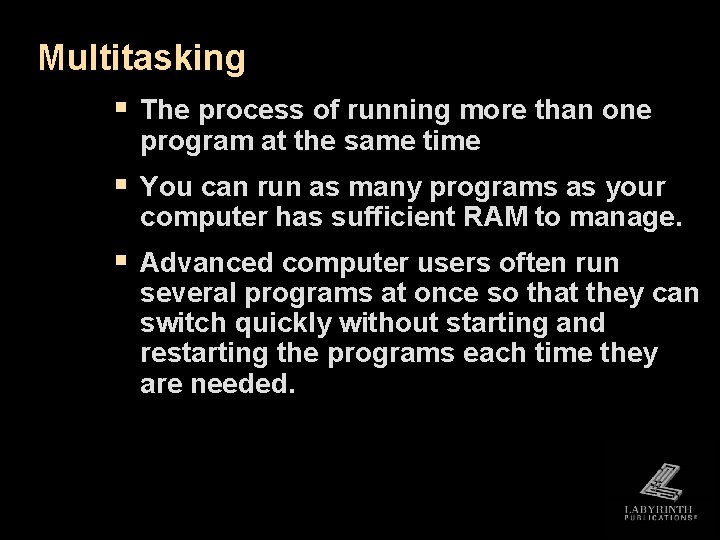 Multitasking § The process of running more than one program at the same time Multitasking § The process of running more than one program at the same time