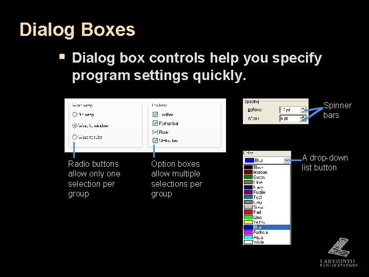Dialog Boxes § Dialog box controls help you specify program settings quickly. Spinner bars Dialog Boxes § Dialog box controls help you specify program settings quickly. Spinner bars