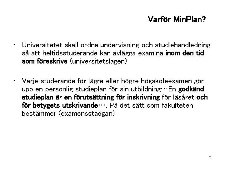 Varför Min. Plan? • Universitetet skall ordna undervisning och studiehandledning så att heltidsstuderande kan