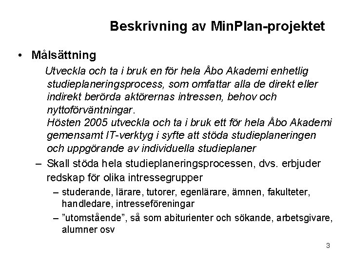 Beskrivning av Min. Plan-projektet • Målsättning Utveckla och ta i bruk en för hela