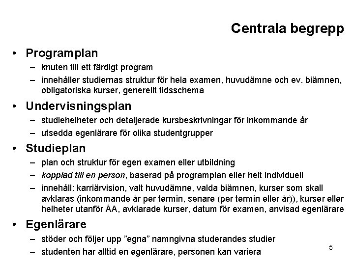 Centrala begrepp • Programplan – knuten till ett färdigt program – innehåller studiernas struktur