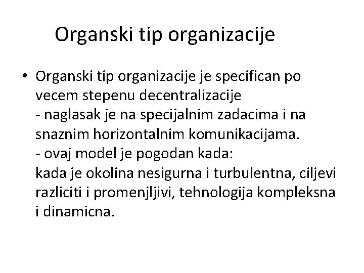 Organski tip organizacije • Organski tip organizacije je specifican po vecem stepenu decentralizacije -