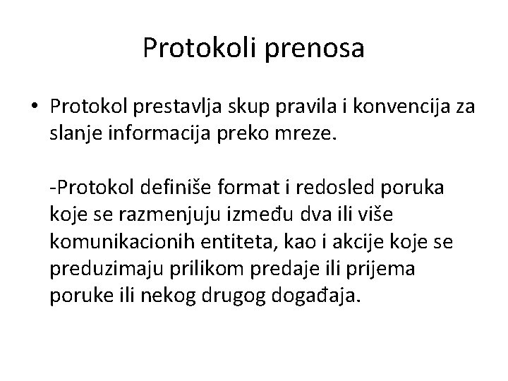 Protokoli prenosa • Protokol prestavlja skup pravila i konvencija za slanje informacija preko mreze.