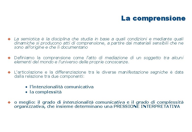 La comprensione v La semiotica è la disciplina che studia in base a quali