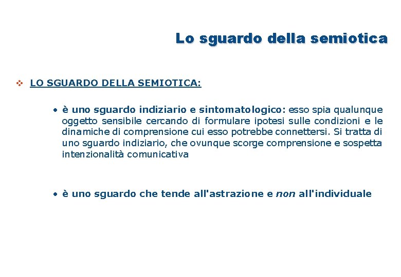 Lo sguardo della semiotica v LO SGUARDO DELLA SEMIOTICA: • è uno sguardo indiziario