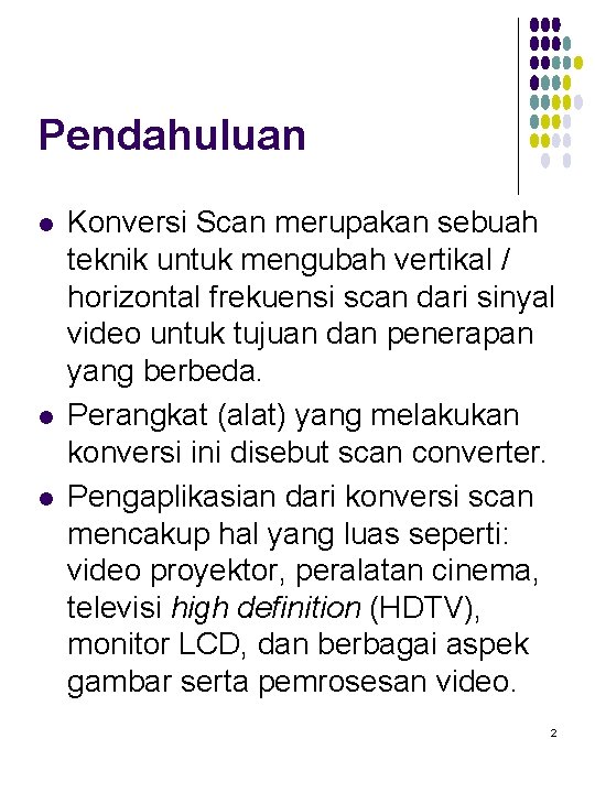 Pendahuluan l l l Konversi Scan merupakan sebuah teknik untuk mengubah vertikal / horizontal