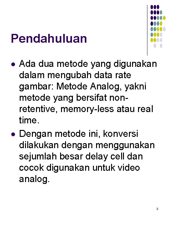 Pendahuluan l l Ada dua metode yang digunakan dalam mengubah data rate gambar: Metode