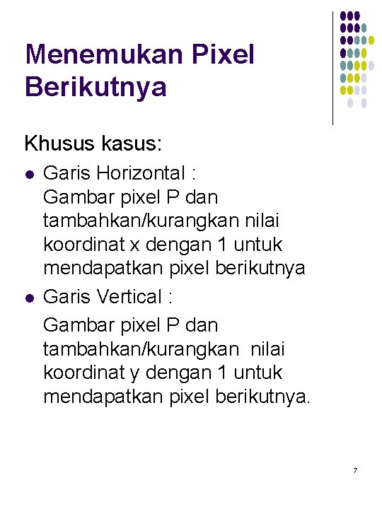 Menemukan Pixel Berikutnya Khusus kasus: l l Garis Horizontal : Gambar pixel P dan