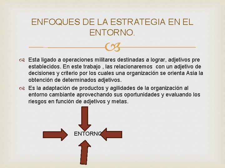 ENFOQUES DE LA ESTRATEGIA EN EL ENTORNO. Esta ligado a operaciones militares destinadas a