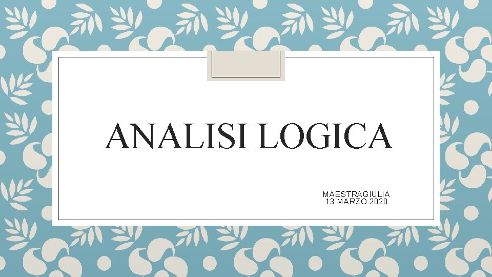 ANALISI LOGICA MAESTRAGIULIA 13 MARZO 2020 