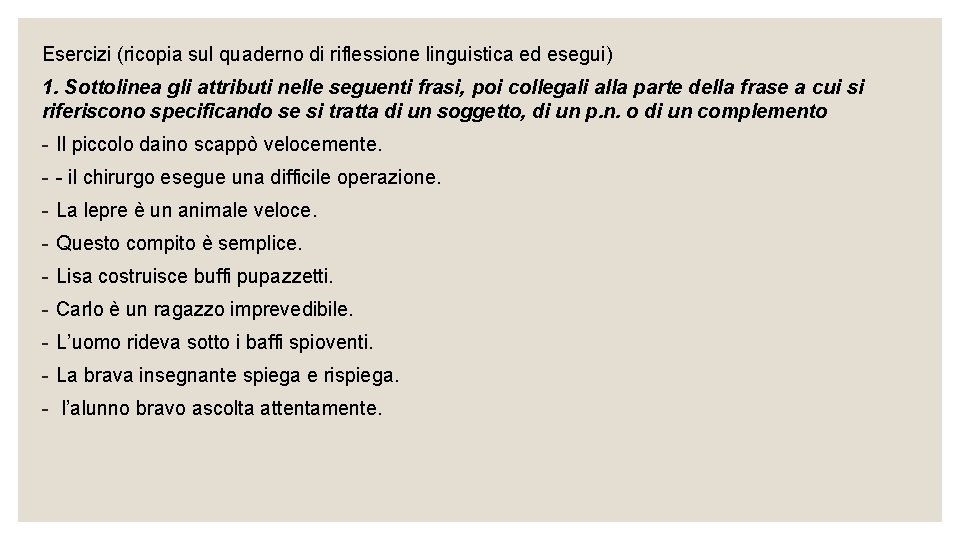 Esercizi (ricopia sul quaderno di riflessione linguistica ed esegui) 1. Sottolinea gli attributi nelle