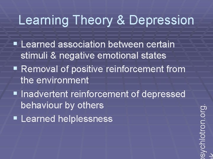 Learning Theory & Depression stimuli & negative emotional states § Removal of positive reinforcement
