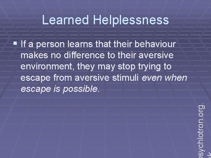 Learned Helplessness § If a person learns that their behaviour sychlotron. org. makes no