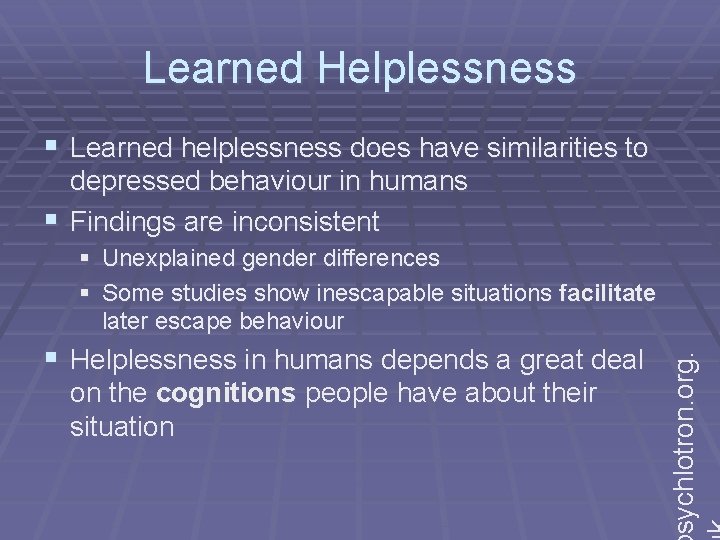 Learned Helplessness § Learned helplessness does have similarities to depressed behaviour in humans §