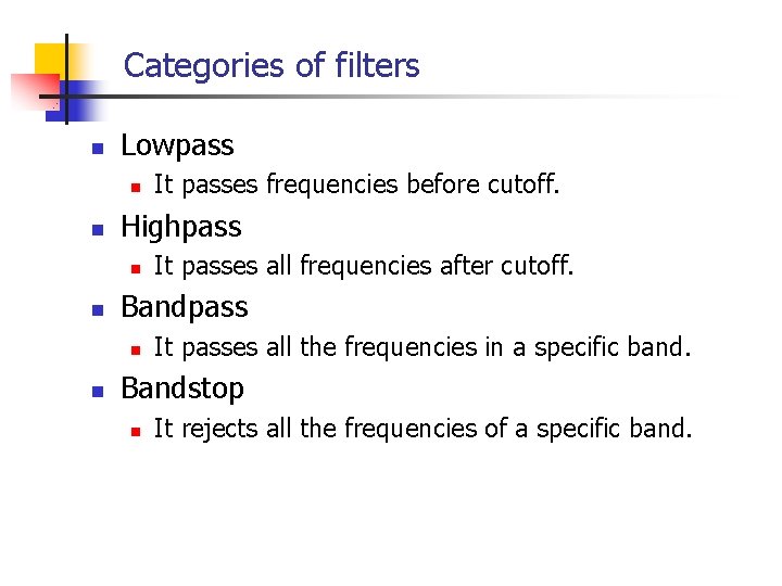 Categories of filters n Lowpass n n Highpass n n It passes all frequencies Categories of filters n Lowpass n n Highpass n n It passes all frequencies
