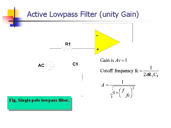 Active Lowpass Filter (unity Gain) Fig. Single pole lowpass filter. Active Lowpass Filter (unity Gain) Fig. Single pole lowpass filter.
